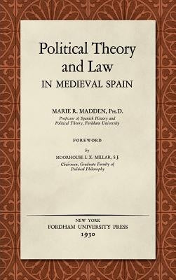 Political Theory and Law in Medieval Spain (1930) by Madden, Marie R.