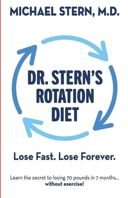 Dr. Stern's Rotation Diet: Lose Fast. Lose Forever. by Stern, Michael