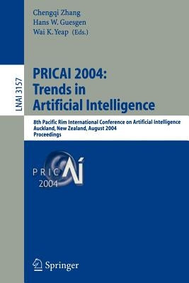 Pricai 2004: Trends in Artificial Intelligence: 8th Pacific Rim International Conference on Artificial Intelligence, Auckland, New Zealand, August 9-1 by Zhang, Chengqi