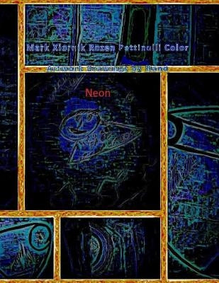 Mark Xiornik Rozen Pettinelli Color Artwork Drawings by Hand Neon by Pettinelli, Mark Rozen