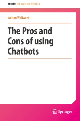 The Pros and Cons of Using Chatbots by Wallwork, Adrian