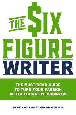 The Six-Figure Writer by Shivaie, Sham