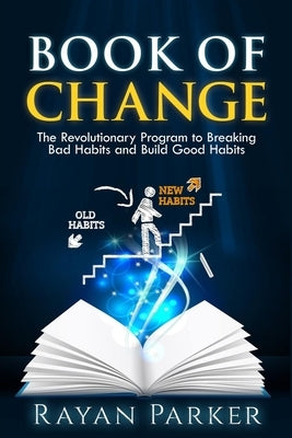 Book of Change: The Revolutionary Program to Breaking Bad Habits and Build Good Habits by Bible, The Reader