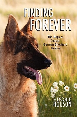 Finding Forever: The Dogs of Coastal German Shepherd Rescue by Houson, Dobie