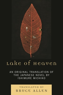 Lake of Heaven: An Original Translation of the Japanese Novel by Ishimure Michiko by Allen, Bruce