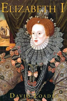 Elizabeth I: The Golden Reign of Gloriana by Loades, David