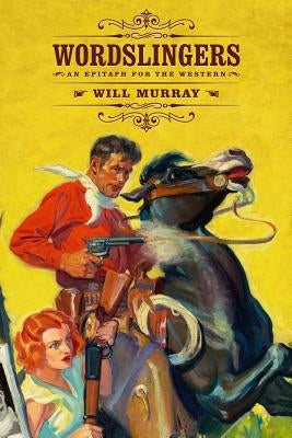 Wordslingers: An Epitaph for the Western by Murray, Will