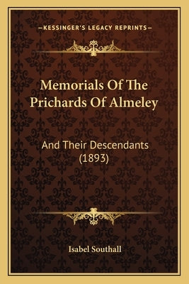 Memorials Of The Prichards Of Almeley: And Their Descendants (1893) by Southall, Isabel