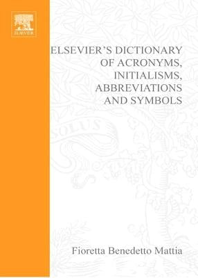 Elsevier's Dictionary of Acronyms, Initialisms, Abbreviations and Symbols by Benedetto Mattia, Fioretta