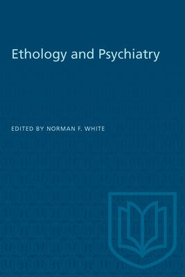 Ethology and Psychiatry by White, Norman F.