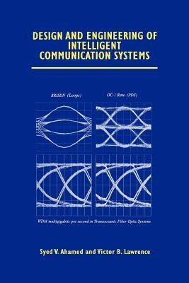 Design and Engineering of Intelligent Communication Systems by Ahamed, Syed V.
