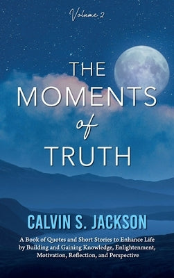 The Moments of Truth: Volume 2 by Jackson, Calvin S.