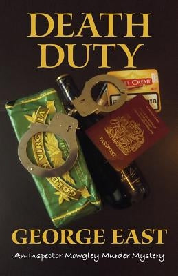 Death Duty: An Inspector Mowgley Murder Mystery by East, George