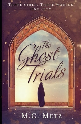 The Ghost Trials by Metz, M. C.