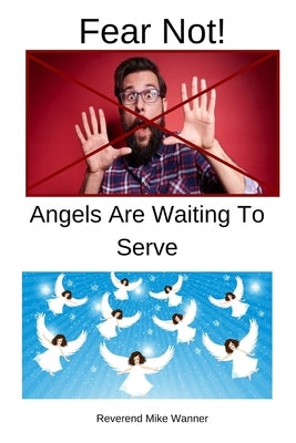 Fear Not!: Angels Are Waiting To Serve! by Wanner, Reverend Mike