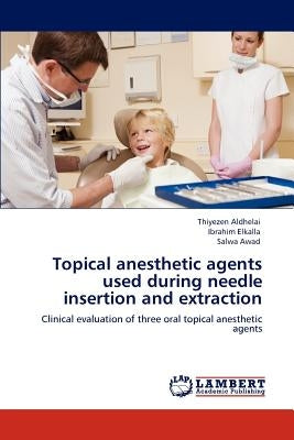 Topical anesthetic agents used during needle insertion and extraction by Aldhelai, Thiyezen