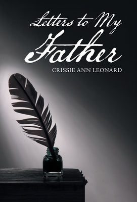 Letters to My Father by Leonard, Crissie Ann