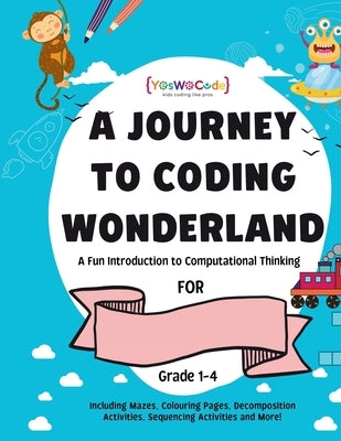 A journey to coding wonderland: A fun introduction to Computational Thinking by Kaur, Simranjot