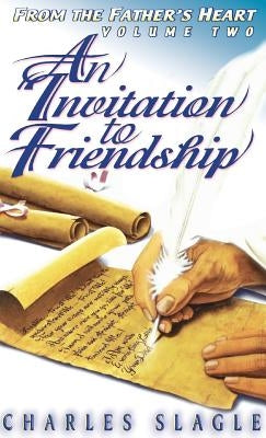 An Invitation to Friendship: From the Father's Heart by Slagle, Charles