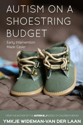 Autism on a Shoestring Budget: [Early] Intervention Made Easier by Wideman-Van Der Laan, Ymkje