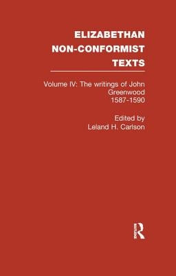 The Writings of John Greenwood 1587-1590, Together with the Joint Writings of Henry Barrow and John Greenwood 1587-1590 by Greenwood, John