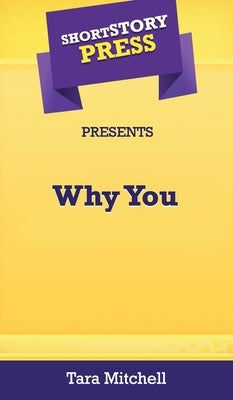Short Story Press Presents Why You by Mitchell, Tara