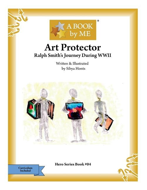 Art Protector: Ralph Smith's Journey During WWII by Honts, Sibya
