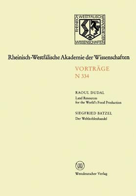 Land Resources for the World's Food Production. Der Weltkohlenhandel: 314. Sitzung Am 4. April 1984 in Düsseldorf by Dudal, Raoul