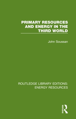 Primary Resources and Energy in the Third World by Soussan, John