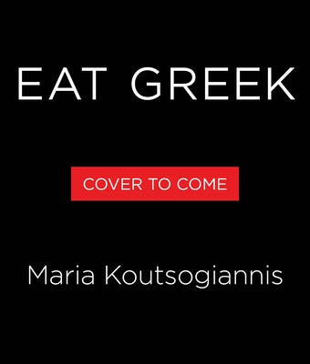 Eat Greek by Koutsogiannis, Maria