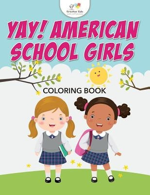 Yay! American School Girls Coloring Book by Kreative Kids