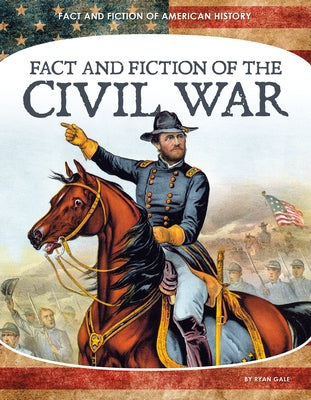 Fact and Fiction of the Civil War by Gale, Ryan