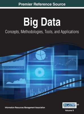 Big Data: Concepts, Methodologies, Tools, and Applications, VOL 2 by Management Association, Information Reso