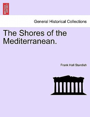 The Shores of the Mediterranean. by Standish, Frank Hall