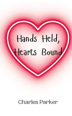 Hands Held, Hearts Bound by Parker, Charles