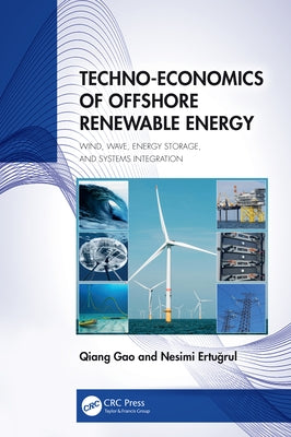 Techno-Economics of Offshore Renewable Energy: Wind, Wave, Energy Storage, and Systems Integration by Gao, Qiang