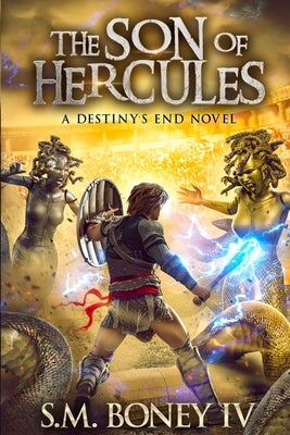 Destiny's End: The Son of Hercules by Boney, S. M., IV