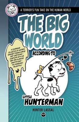 The Big World According to Little Hunterman: A Terrier's Fun Take on the Human World by Lassal, Hunter