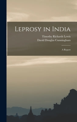 Leprosy in India: A Report by Lewis, Timothy Richards