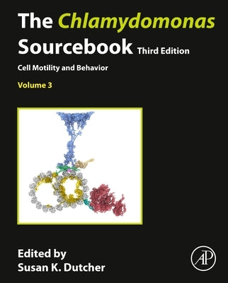 The Chlamydomonas Sourcebook: Volume 3: Cell Motility and Behavior by Dutcher, Susan