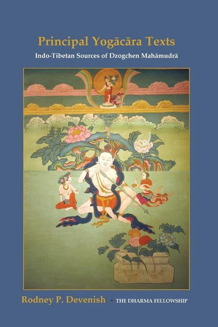 Yogacara Texts: Indo-Tibetan Sources of Dzogchen Mahamudra by Devenish, Rodney