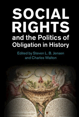 Social Rights and the Politics of Obligation in History by Jensen, Steven L. B.