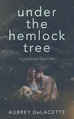 Under the Hemlock Tree: A Coming-of-Age Story by White, Michelle