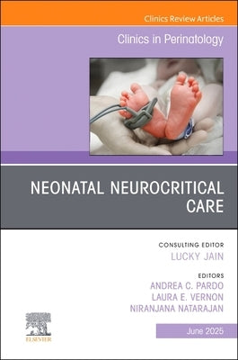 Neonatal Neurocritical Care, an Issue of Clinics in Perinatology: Volume 52-2 by Pardo, Andrea C.