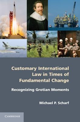 Customary International Law in Times of Fundamental Change by Scharf, Michael P.