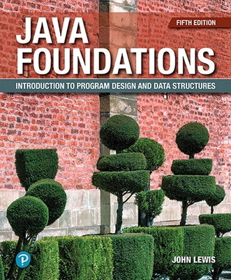 Java Foundations: Introduction to Program Design and Data Structures by Lewis, John