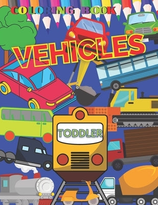 VEHICLES Coloring Book TODDLER: First Doodling For Children, Digger, Car, train, tractor, Truck & Many More Big Vehicles, for Little Kids preschool ki by Sahan, Roman