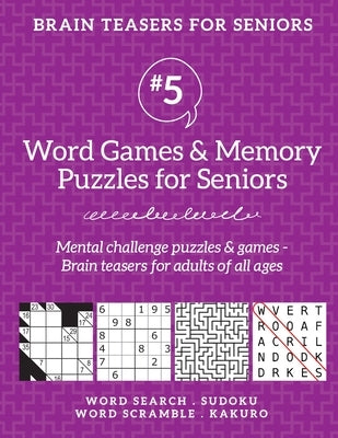 Brain Teasers for Seniors #5: Word Games & Memory Puzzles for Seniors. Mental challenge puzzles & games - Brain teasers for adults for all ages by Drozdowich, Barb