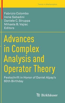 Advances in Complex Analysis and Operator Theory: Festschrift in Honor of Daniel Alpay's 60th Birthday by Colombo, Fabrizio
