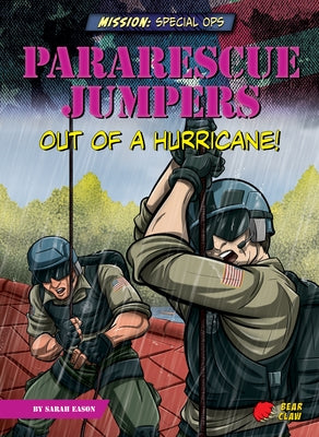 Pararescue Jumpers: Out of a Hurricane! by Eason, Sarah